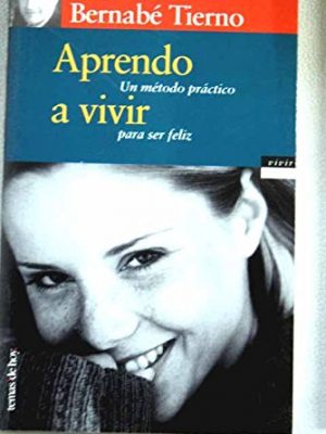 Aprendo a vivir : un método práctico para ser feliz