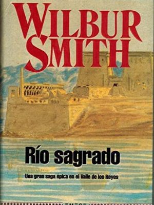 Rio sagrado. una gran saga epica en el valle de los reyes