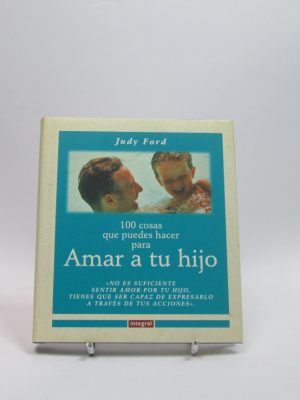 100 cosas que puedes hacer para amar a tu hijo