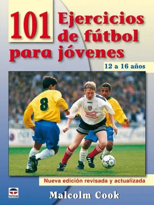 101 ejercicios de fútbol para jóvenes. de 12 a 16 años. nueva edición revisada y actualizada
