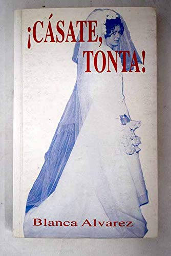 Cásate, tonta!: una oposición segura en tiempos de crisis (spanish edition)