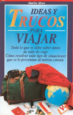 Ideas y trucos para viajar (ideas and tricks to go on a trip) (spanish edition)