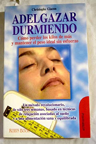 Adelgazar durmiendo (alternativas salud natural) (spanish edition)