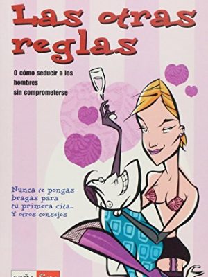 Las otras reglas o como seducir a los hombres sin comprometerse (spanish edition)
