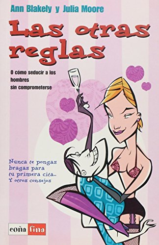 Las otras reglas o como seducir a los hombres sin comprometerse (spanish edition)