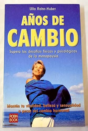 Anos de cambio/ changing years: supera los desafios fisicos y psicologicos de la menopausia/ overcome the physical challenges and psychological aspects of menopause (spanish edition)