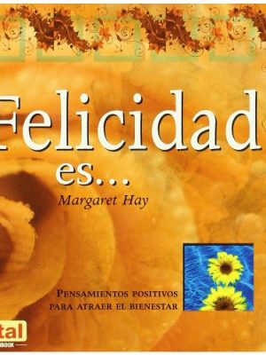 9788479279967_felicidad-es-pensamientos-positivos-para-atraer-el-bienestar-spanish-edition_front-1.jpg Felicidad es . . .: pensamientos positivos para atraer el bienestar (spanish edition)
