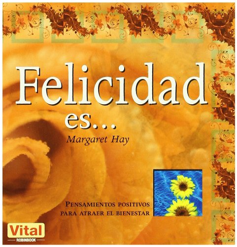9788479279967_felicidad-es-pensamientos-positivos-para-atraer-el-bienestar-spanish-edition_front-1.jpg Felicidad es . . .: pensamientos positivos para atraer el bienestar (spanish edition)