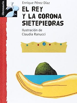 El rey y la corona sietepiedras (librosaurio) (spanish edition)