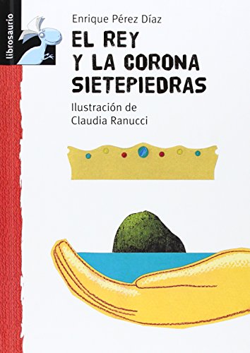 El rey y la corona sietepiedras (librosaurio) (spanish edition)