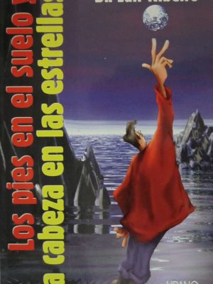 Los pies en el suelo y la cabeza en las estrellas (spanish edition)