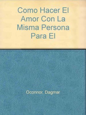 Cómo hacer el amor con la misma persona para el resto de tu vida