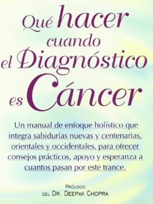 Qué hacer cuando el diagnóstico es cáncer (spanish edition)