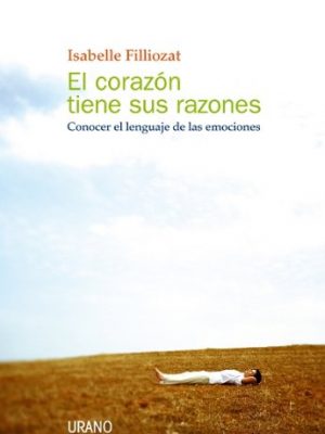 El corazón tiene sus razones (crecimiento personal) (spanish edition)