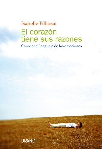 El corazón tiene sus razones (crecimiento personal) (spanish edition)
