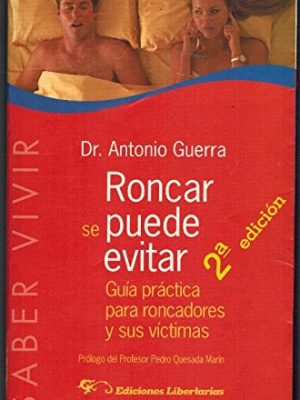 Roncar se puede evitar: guía práctica para roncadores y sus víctimas (saber vivir) (spanish edition)