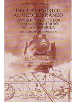 Del cantábrico al mediterráneo: un viaje a pie por los caminos de hierro de la peninsula : una aventura de quince días de duración a través de ... el buho viajero) (spanish edition)