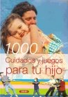1000 cuidados y juegos para tu hijo