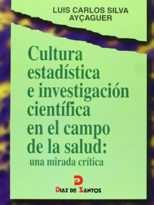 Cultura estadística e investigación científica en el campo de la salud: una mirada crítica (spanish edition)