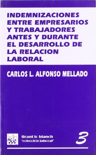 Indemnizaciones entre empresarios y trabajadores antes y durante el desarrollo de la relación laboral (colección laboral) (spanish edition)