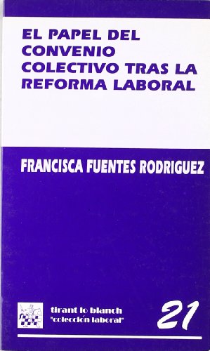 El papel del convenio colectivo tras la reforma laboral (colección laboral) (spanish edition)
