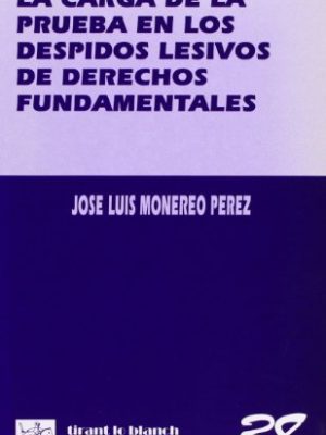 La carga de la prueba en los despidos lesivos de derechos fundamentales (colección laboral) (spanish edition)