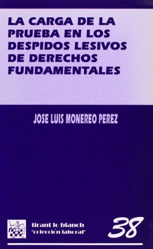 La carga de la prueba en los despidos lesivos de derechos fundamentales (colección laboral) (spanish edition)