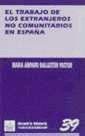 El trabajo de los extranjeros no comunitarios en españa (colección laboral) (spanish edition)