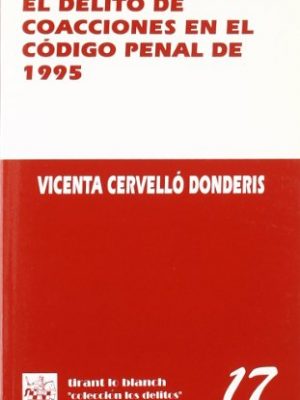 Delito de coacciones en el código penal de 1995 (colección los delitos) (spanish edition)