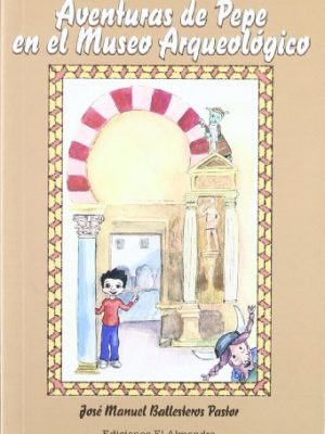 Aventuras de pepe en el museo arqueológico (spanish edition)