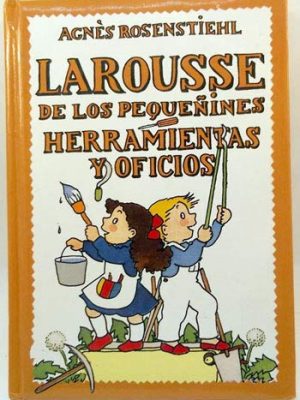 Larousse de los pequeñines, herramientas y oficios