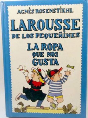Larousse de los pequeñines. la ropa que nos gusta