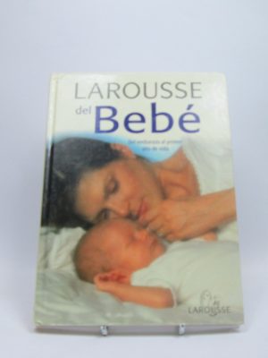Larousse del bebe. del embarazo al primer año de vida