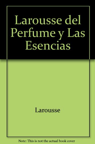 Larousse del perfume y las esencias/ larousse of perfume and essence (spanish edition)