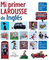 Mi primer larousse de inglés (larousse - infantil / juvenil - castellano - a partir de 5/6 años) (spanish edition)
