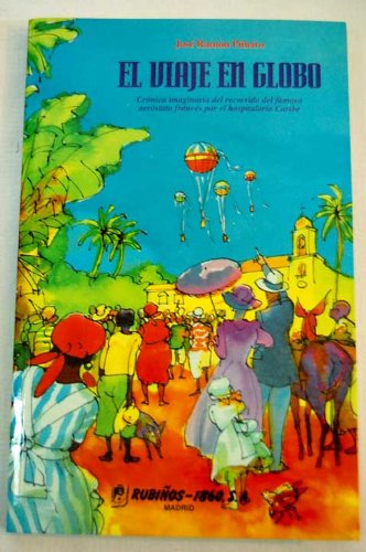 El viaje en globo. crónica imaginaria del recorrido del famoso aeróstato francés por el hospitalario caribe
