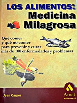 Los alimentos medicina milagrosa (spanish edition)