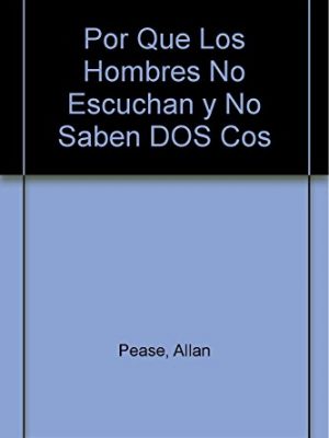 Por que los hombres no escuchan y no saben dos cos (spanish edition)