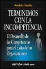 Terminemos con la incompetencia: el desarrollo de las competencia s para el exito de las organizaciones