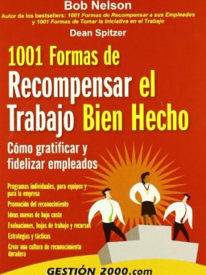 1001 formas de recompensar el trabajo bien hecho: cómo gratificar y fidelizar empleados