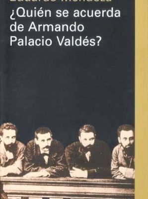 ¿quién se acuerda de armando palacio valdés? (ensayo) (spanish edition)