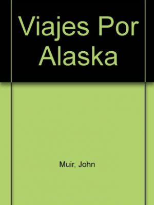 Viajes por alaska (spanish edition)