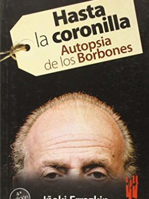 9788481365399_hasta-la-coronilla-autopsia-de-los-borbones-spanish-edition_front-1.jpg Hasta la coronilla: autopsia de los borbones (spanish edition)
