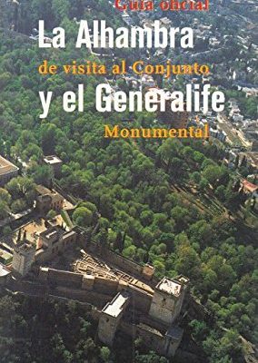 La alhambra y el generalife : guia oficial de visita al conjunto monumental