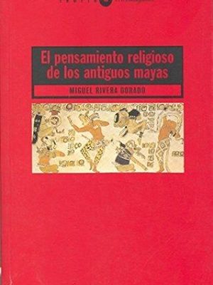 El pensamiento religioso de los antiguos mayas (paradigmas) (spanish edition)