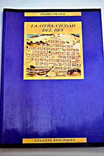 La otra ciudad del rey: ciencia de policia y organizacion urbana en espana (spanish edition)