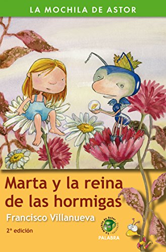 Marta y la reina de las hormigas (la mochila de astor) (spanish edition)