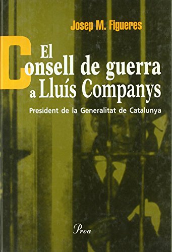 9788482564692_el-consell-de-guerra-a-lluis-companys-president-de-la-generalitat-de_front-1.jpg El consell de guerra a lluĂs companys. president de la generalitat de