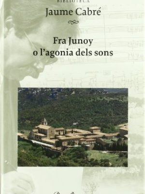 9788482566467_fra-junoy-o-lagonia-dels-sons_front-1.jpg Fra junoy o l'agonia dels sons