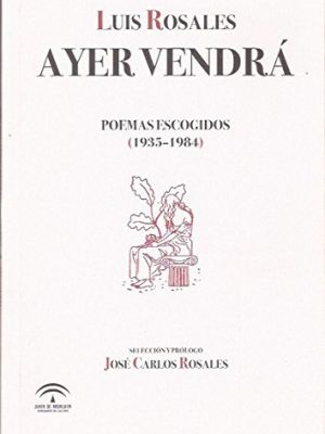9788482669731_ayer-vendra-poemas-escogidos-1935-984-seleccion-y-prologo-de-jose-carlos-rosales_front-1.jpg Ayer vendrá. poemas escogidos (1935-984). selección y prólogo de josé carlos rosales.